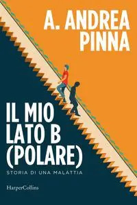 A. Andrea Pinna - Il mio lato B(polare). Storia di una malattia