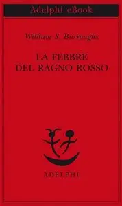 William Burroughs - La Febbre Del Ragno Rosso