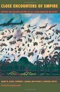 Close Encounters of Empire: Writing the Cultural History of U.S. Latin American Relations