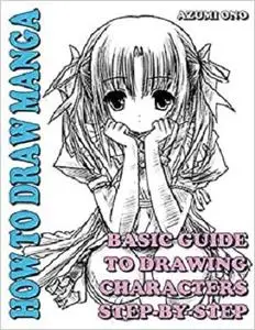 How To Draw Manga: Basic Guide To Drawing Characters Step-by-Step (Learn To Draw Anime and Manga Like a Pro)