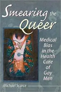 Smearing the Queer: Medical Bias in the Health Care of Gay Men