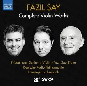 Friedemann Eichhorn, Christoph Eschenbach, Deutsche Radio Philharmonie - Fazil Say: Complete Violin Works (2020)
