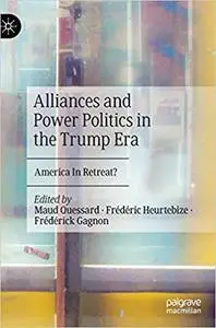 Alliances and Power Politics in the Trump Era: America In Retreat?