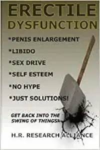 Erectile Dysfunction: Penis Enlargement - Libido - Sex Drive - Self Esteem - No Hype Just Solutions!