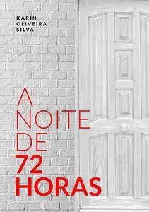 «A Noite De 72 Horas» by Karin Oliveira Silva