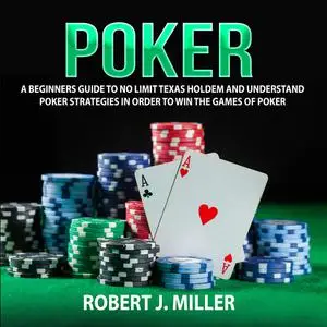 «Poker: A Beginners Guide To No Limit Texas Holdem and Understand Poker Strategies in Order to Win the Games of Poker» b