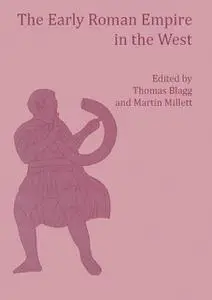 «The Early Roman Empire in the West» by Martin Millett, T.F. C. Blagg