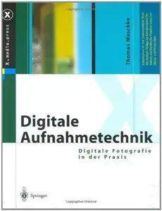 Digitale Aufnahmetechnik: Digitale Fotografie in der Praxis
