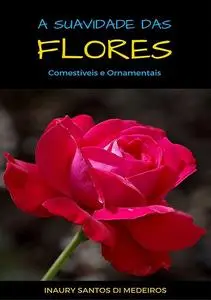 «Flores Comestíveis E Ornamentais» by Inaury Santos Di Medeiros