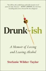 Drunk-ish: Loving and Leaving Alcohol