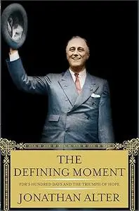 The Defining Moment: FDR's Hundred Days and the Triumph of Hope