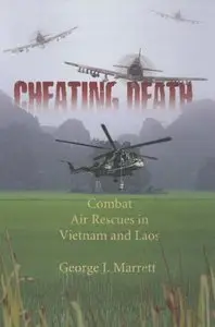 Cheating Death: Combat Air Rescues in Vietnam and Laos