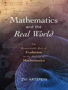 Mathematics and the Real World: The Remarkable Role of Evolution in the Making of Mathematics (Repost)