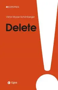 Viktor Mayer-Schönberger - Delete. Il diritto all'oblio nell'era digitale