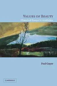 Values of Beauty: Historical Essays in Aesthetics by Paul Guyer