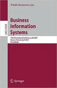 Business Information Systems: 10th International Conference, BIS 2007, Poznan, Poland, April 25-27, 2007, Proceedings (Lecture