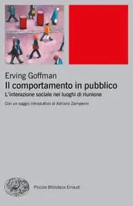 Erving Goffman - Il comportamento in pubblico. L'interazione sociale nei luoghi di riunione