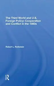 The Third World And U.s. Foreign Policy: Cooperation And Conflict In The 1980s