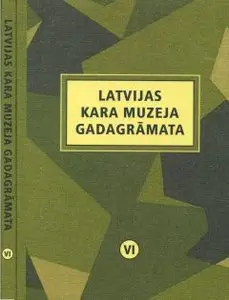Latvijas Kara Muzeja Gadagrāmata VI (Latvian War Museum Yearbook 2005)