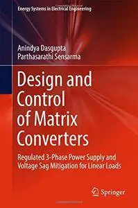 Design and Control of Matrix Converters: Regulated 3-Phase Power Supply and Voltage Sag Mitigation for Linear Loads (repost)