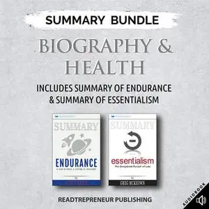 «Summary Bundle: Biography & Health – Includes Summary of Endurance & Summary of Essentialism» by Readtrepreneur Publish
