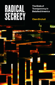 Radical Secrecy : The Ends of Transparency in Datafied America