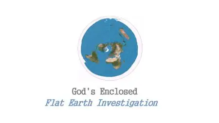 God's Enclosed Flat Earth Investigation (2015)