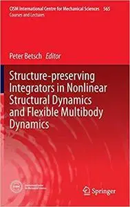 Structure-preserving Integrators in Nonlinear Structural Dynamics and Flexible Multibody Dynamics  [Repost]