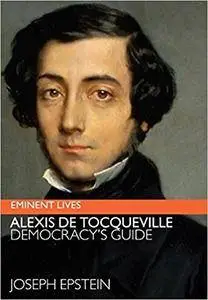 Alexis de Tocqueville: Democracy's Guide (Repost)