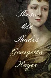 «These Old Shades» by Georgette Heyer