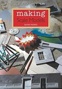 Making Scale Models by Mark Friend (Repost)
