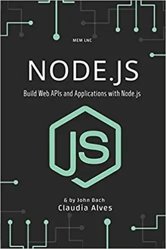 Node.js: Build Web APIs and Applications with Node.js , 4nd Edition