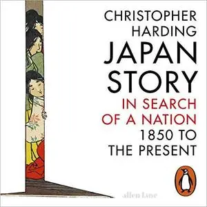 Japan Story: In Search of a Nation, 1850 to the Present [Audiobook]