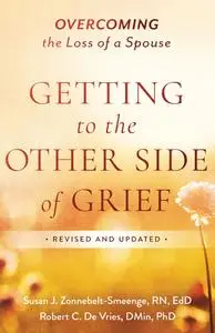 Getting to the Other Side of Grief: Overcoming the Loss of a Spouse, Revised Edition