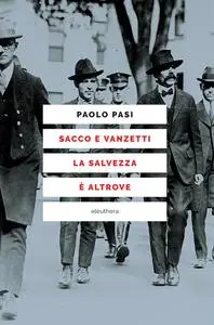 Paolo Pasi - Sacco e Vanzetti la salvezza è altrove