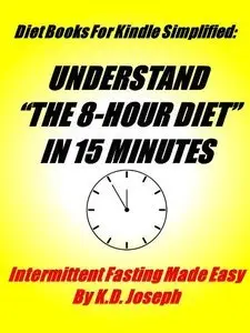 The 8 Hour Diet In 15 Minutes: Intermittent Fasting Made Easy (repost)