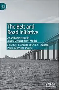 The Belt and Road Initiative: An Old Archetype of a New Development Model