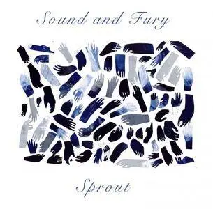 Sound And Fury - Sprout (2017)