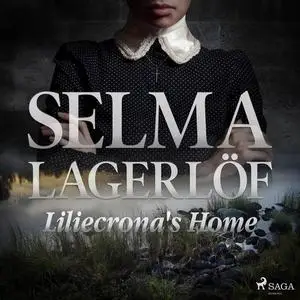 «Liliecrona's Home» by Selma Lagerlöf
