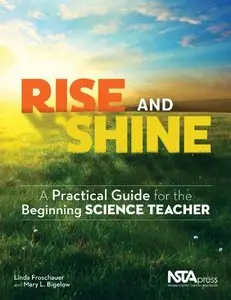 Rise and Shine: A Practical Guide for the Beginning Science Teacher