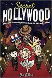 Secret Hollywood: Crazy and Interesting Stories about the Rich and Famous