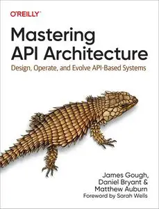 Mastering API Architecture: Design, Operate, and Evolve API-Based Systems