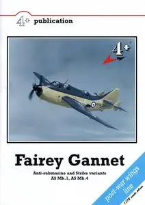4+ Publication - Fairey Gannet - Anti-Submarine and Strike Variants AS Mk.1, AS Mk.4 (Repost)