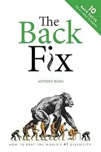 The Back Fix: How to Beat The World's # 1 Disability, 2nd Edition