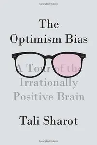 The Optimism Bias: A Tour of the Irrationally Positive Brain (repost)