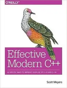 Effective Modern C++: 42 Specific Ways to Improve Your Use of C++11 and C++14 [Repost]