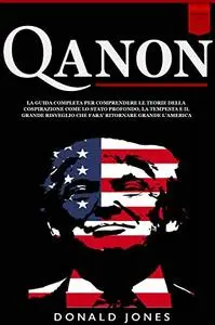 Qanon: La Guida Completa per Comprendere le Teorie della Cospirazione come lo Stato Profondo