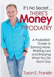 It’s No Secret...There’s Money in Podiatry