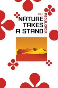 «Nature Takes a Stand» by Ali Abdulkadir