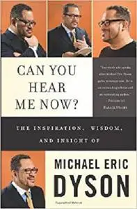 Can You Hear Me Now?: The Inspiration, Wisdom, and Insight of Michael Eric Dyson